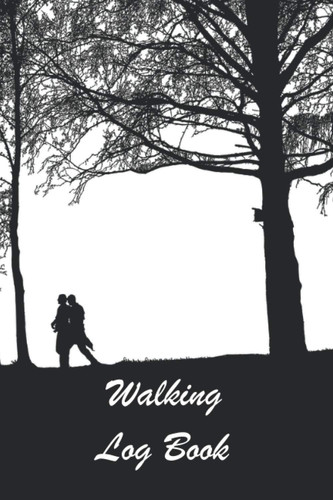 Walking Log Book: A Nice Simple 100 Page Layout To Record All The Various Times - Speed - Distances & Lots More In The 6" x 9" Log Notebook Journal