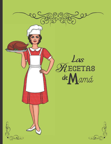Las recetas de Mamá: Libro de cocina en blanco para rellenar con tus platos favoritos - 100 recetas (Spanish Edition)
