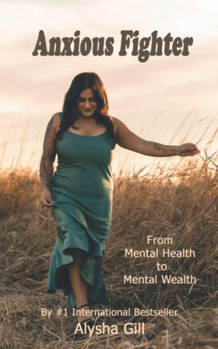 Anxious Fighter: From Mental Health To Mental Wealth (Full Color)