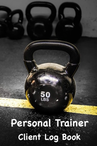 Personal Trainer Client Log Book: Keep Track Of Your Clients Information & Fitness Records All Included In This 100 Page 6" x 9" Journal