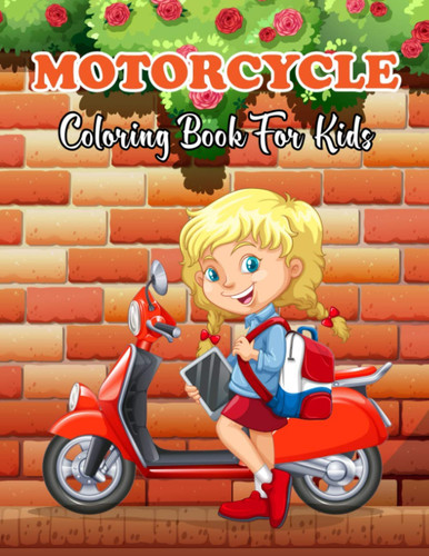 Motorcycle Coloring Book For Kids: An Motorcycle Coloring Book For Kids With 30 Awsome And Unique Design.