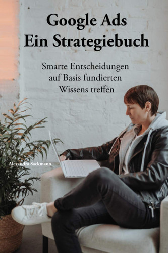 Google Ads - ein Strategiebuch Smarte Entscheidungen Auf Basis Fundierten Wissens Treffen