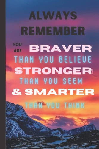 Always remember you are braver than you believe, stronger than you think journal Notebook: Inspirational journal dairy , positive everyday qotes