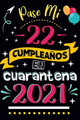 Pasé Mi 22 Cumpleaños En Cuarentena 2021: Regalo de Cumpleaños confinamiento para Hombres, Mujeres (Spanish Edition)