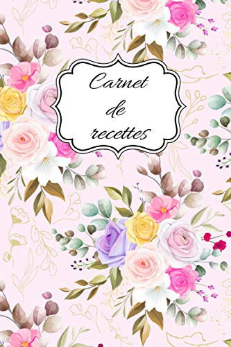 Carnet de recettes: Livre de recettes à compléter / Notez toutes les informations essentielles relatives à vos plats dans un carnet adapté/ Espace ... additionnelles/Cadeau idéal/ (French Edition)