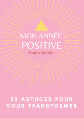 Mon année positive: 52 astuces pour vous transformer (French Edition)