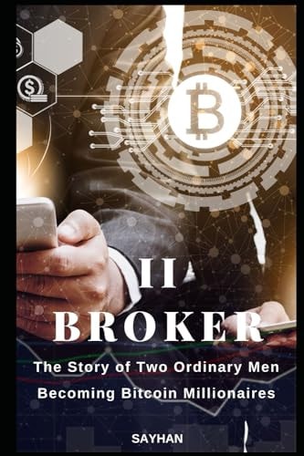 II Broker The Story of Two Ordinary Men Becoming Bitcoin Millionaires