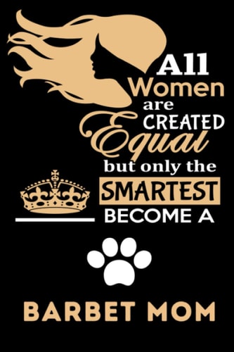 All Women Are Created Equal But Only The Smartest Become A Barbet Mom: Barbet Mom Gifts, Funny Holiday Christmas Hanukkah Gift for Women, Journal Blank Notebook Diary for Birthday