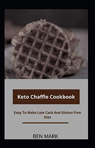 Keto Chaffle Cookbook Easy To Make Low Carb And Gluten Free Diet