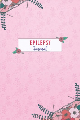 Epilepsy Journal: Daily Epilepsy Tracking Journal to Track your Daily Symptoms, Pain, Fatigue, Food and Mood with Inspirational Quotes, Epilepsy awareness Product for Epilepsy warriors