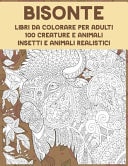 Libri Da Colorare per Adulti - Insetti e Animali Realistici - 50 Creature e Animali - Bisonte