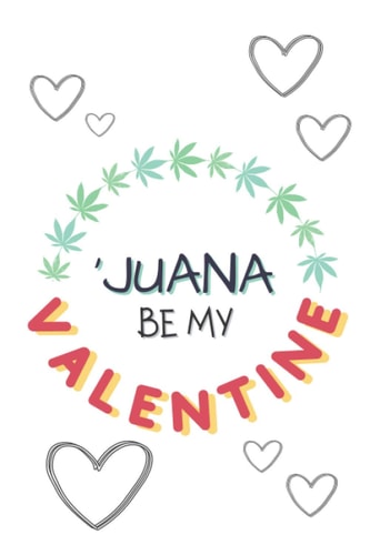 ‘Juana be my Valentine: Funny Weed Valentine’s Gift for boyfriend and girlfriend, Unique stoner valentine’s gift ideas / Blank ruled notebook / 6x9 inches