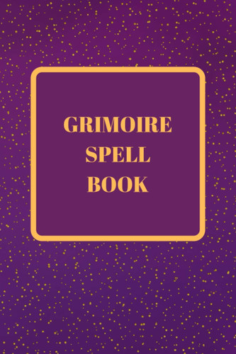 Grimoire Spell Book: A Place to Record Spells, Rituals, and More