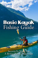 Basic Kayak Fishing Guide Secrets To Make You A Better Kayak Fisherman: Kayak Fishing Setup