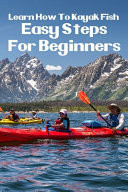 Learn How To Kayak Fish Easy Steps For Beginners: Kayak Fishing Setup