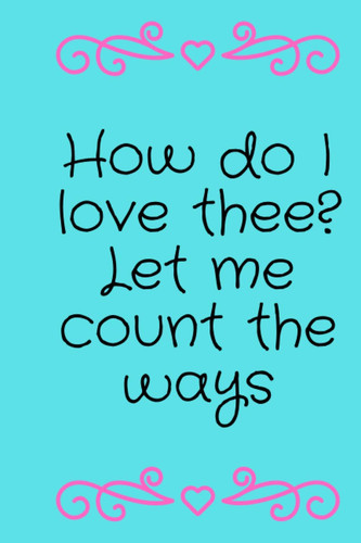 How Do I Love Thee? Let Me Count the Ways Lined Blank Notebook for Gifts ( Saint Valentin )
