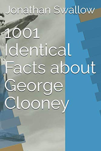 1001 Identical Facts about George Clooney With an Introduction by the Author