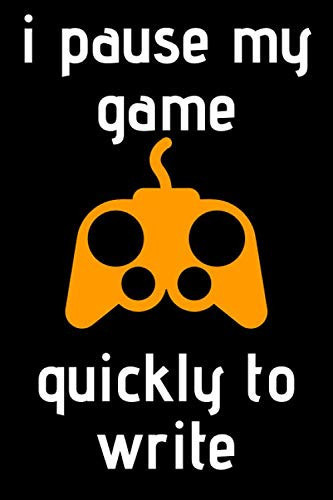 I Pause My Game Quickly to Write Notebook Gamer to Write in ,video Gaming Journal Competition Gamer Love, Gift for Girls,boys, Who Love Gamer ... /110 Page. 6x9. Soft Cover. Matte Finish