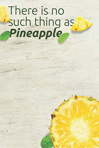 There is no such thing as pineapple Notebook: Lined Notebook / Journal Gift, 100 Pages, 6x9, Soft Cover, Matte Finish