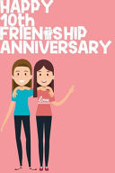 Happy 10th Friendship Anniversary Notebook Friendship Gift for Girls