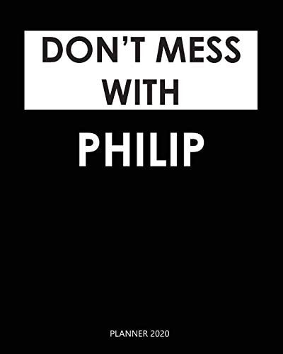 Planner 2020 : Don't mess with Philip: A Year 2020 - 365 Daily - 52 Week journal Planner Calendar Schedule Organizer Appointment Notebook, Monthly Planner. Gift for Coworker.