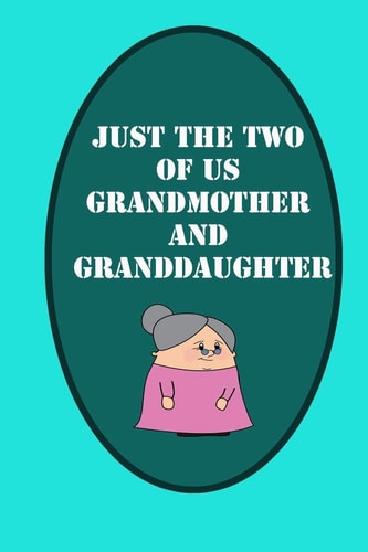 Just The Two Of Us Grandmother and Granddaughter Journal: Packed with Writing Prompts, Questions and Answers: grandmother memories journal