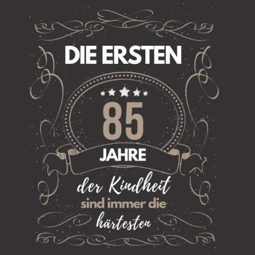 Die Ersten 85 Jahre der Kindheit Sind Immer Die Härtesten Gästebuch Zum 85. Geburtstag Für Männer und Frauen | 85er Geburtstagsdeko Buch and Album Zum Eintragen und Zum Ausfüllen Von Glückwünschen and Fotos | Geschenke and Geschenkidee Zum 85 Geburtstag
