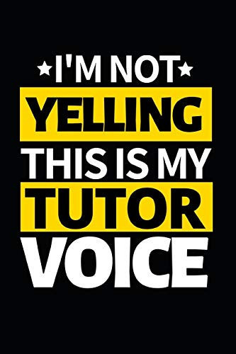 I'm Not Yelling This Is My Tutor Voice: Notebook Journal For Tutors