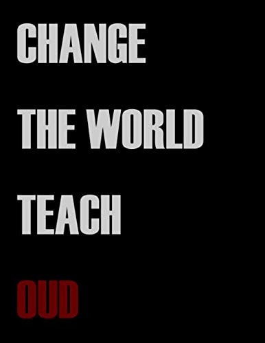 Change The World Teach Oud: Blank Sheet Oud Music Notebook,Manuscript Staff paper for Notes.Black Cover Composition Notebook 13 Staves, 8.5 x 11, 110 pages.GIFT FOR Oud TEACHERS