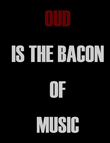 Oud is The Bacon of Music: Blank Sheet Oud Music Notebook,Manuscript Staff paper for Notes.Black Cover Composition Notebook 13 Staves, 8.5 x 11, 110 pages.GIFT FOR Oud STUDENTS
