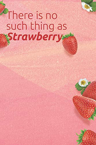 There is no such thing as strawberry Notebook: Lined Notebook / Journal Gift, 100 Pages, 6x9, Soft Cover, Matte Finish