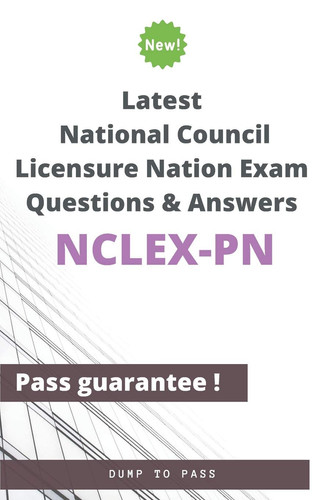 Latest National Council Licensure Nation NCLEX-PN Exam Questions and Answers NCLEX-PN Workbook