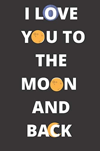 I Love you to The Moon and Back, NOTEBOOK, JOURNAL: I Love you to The Moon and Back: 100 Page Lined Notebook, Notes, Note Pad, Notebook Gift, Journal, Jotter, Notebook Gift