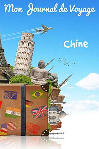 Mon Journal de Voyage Chine: Carnet de voyage | Préparation de votre voyage | Lieux indispensables à visiter | Checklists | Souvenirs | 6 x 9 pouces | Bullet time | Chine | (French Edition)