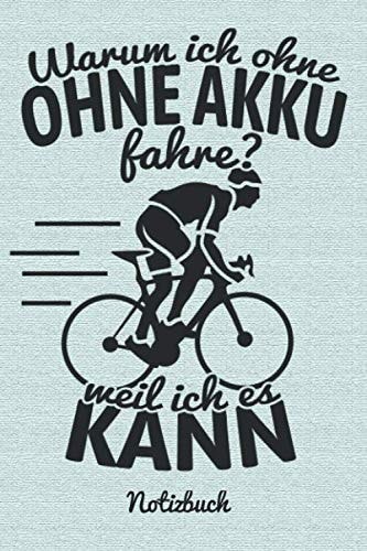 Warum Ich Ohne AKKU Fahre? Weil Ich Es KANN - Notizbuch Perfekt Als Tagebuch, Reisejournal, Tourenbuch | Ca. 150 Seiten, Liniert, Ca. DIN A5 (15,24 X 22,86 Cm) | Tolles Geschenk Für Radfahrer und Triathleten