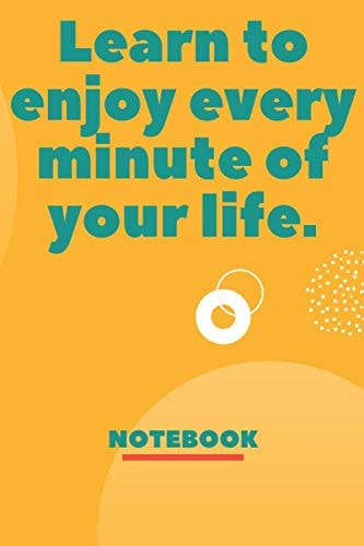 Learn to enjoy every minute of your life.: Motivational Lined Journals-NoteBooks,Inspirational and Positive Quote Notebook Diary Journal,Cute and ... work