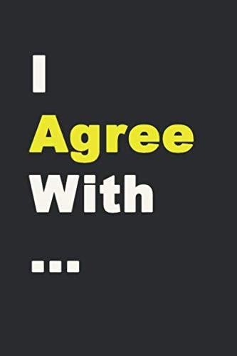 I agree with…: Lined Notebook, 6 x 9, Journal Gift, Softcover, Matte finish (120 Pages)