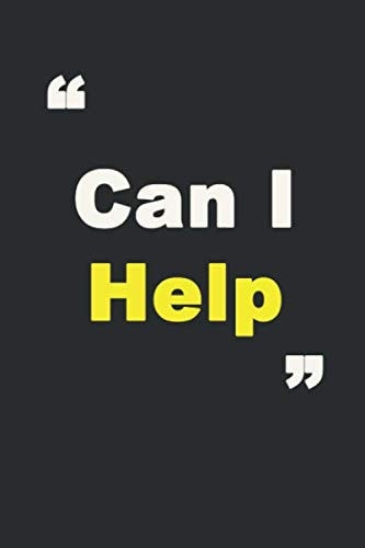“Can I Help”: Lined Notebook, 6 x 9, Journal Gift, Softcover, Matte finish (120 Pages)