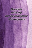 Be Careful Not to Trip Over My Amazingness It's Everywhere Medium Blank Lined Quote Notebook