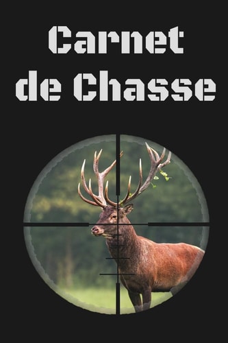 Carnet de chasse Carnet de chasse 118 parties de chasse à compléter Cadeau original pour un chasseur Format 7 x 10 pouces x 120 pages Carnet de chasse à remplir pour les amoureux de la chasse