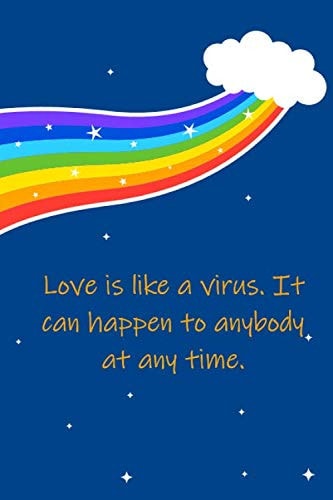 Love is like a virus. It can happen to anybody at any time.: Blank Lined Notebook/Journal in yellow & blue Quotes