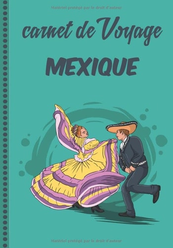 Carnet de Voyage Mexique: Journal de bord, 108 pages ILLUSTREES Cahier d’Activités Vacances à Remplir, Livre de Suivi de Son Voyage, Cadeau à Offrir Fabriqué en France (French Edition)