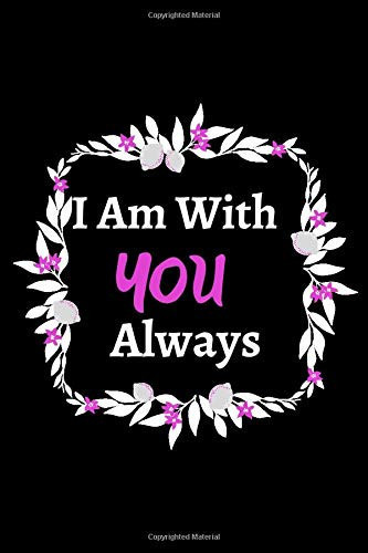 I Am with You Always Lined Notebook 6x9 Inches 120 Pages of Lined and Blank Paper for Writing Great Gift Idea, Simple and Elegant, High-Quality Cover Notebook for Girls a Beautiful Notepad, Is the Perfect Place to Write Down Whatever Comes to Mind