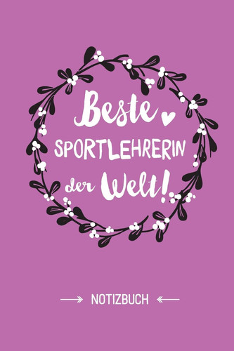 Beste Sportlehrerin der Welt Geschenk Notizbuch für Sportlehrerin - A5 / liniert - Sport Lehrerin Geschenke zum Geburtstag oder Weihnachten
