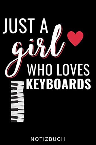 JUST A GIRL WHO LOVES KEYBOARDS NOTIZBUCH: A5 WOCHENPLANER für Pianisten | Klavierspielen | Klavierbuch | Klavier spielen | Geschenkidee für Kinder Erwachsene Anfänger Profis | Piano (German Edition)
