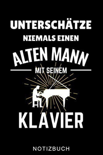 UNTERSCHÄTZE NIEMALS EINEN ALTEN MANN MIT SEINEM KLAVIER NOTIZBUCH: A5 WOCHENPLANER für Pianisten | Klavierspielen | Klavierbuch | Klavier spielen | ... Anfänger Profis | Piano (German Edition)