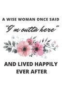 A Wise Woman Once Said I'm Outta Here And Lived Happily Ever After : Coworker Leaving Gifts For Women Funny Goodbye Gift For Coworker Lined Notebook, Going Away Gift For ... Show Them how Much You Will Miss Him Or Her.