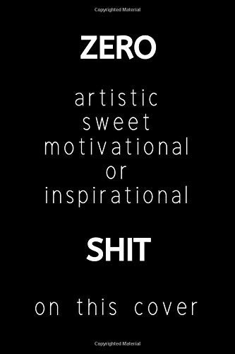 ZERO Artistic Sweet Motivational Or Inspirational SHIT on This Cover Black Composition Book Journal / Super Sarcastic Funny Slogan [ 6 X 9 Blank Pages, Premium Quality White Paper ] Perfect for Nerds Teen Girls and Boys Gamers Emo College Students