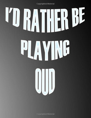 I'd Rather be Playing Oud: Blank Sheet Oud Music Notebook,Manuscript Staff paper for Notes.Black Cover Composition Notebook 13 Staves, 8.5 x 11, 110 pages.GIFT FOR Oud STUDENTS