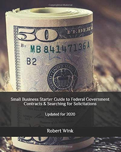 Small Business Starter Guide to Federal Government Contracts & Searching for Solicitations: Updated for 2020